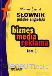 Słownik polsko-angielski biznes media reklama (Tom 1) - Wacław Śmid [KSIĄŻKA]