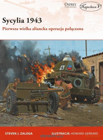 Sycylia 1943. Pierwsza wielka aliancka operacja - Steven J. Zaloga [KSIĄŻKA]