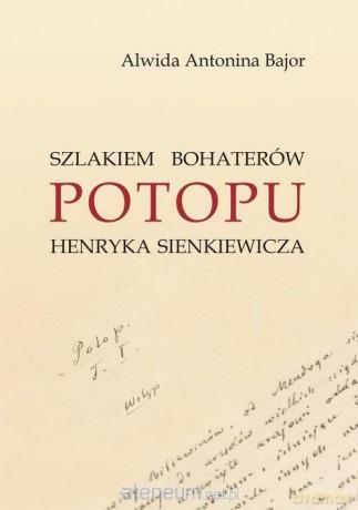 Szlakiem bohaterów Potopu H. Sienkiewicza - Alwida Antonina Bajor [KSIĄŻKA]