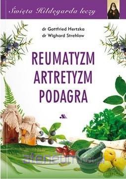 Święta Hildegarda leczy Reumatyzm Artretyzm... - Gottfried Hertzka, Wighard Strehlow [KSIĄŻKA]