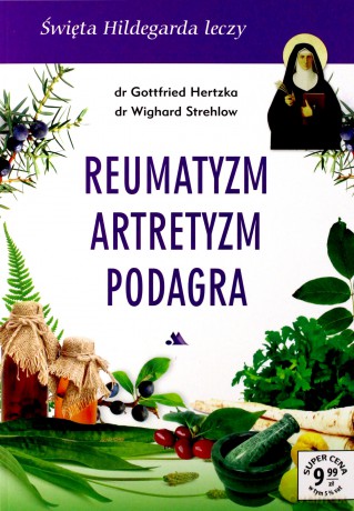 Święta Hildegarda leczy Reumatyzm Artretyzm... - Gottfried Hertzka, Wighard Strehlow [KSIĄŻKA]