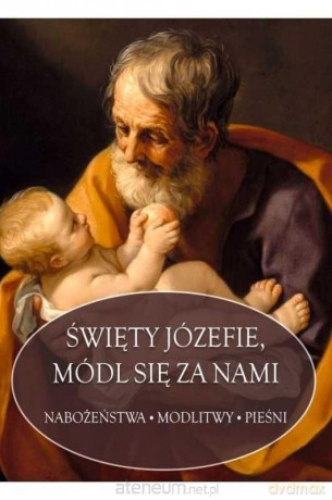 Święty Józefie, módl się za nami [KSIĄŻKA]