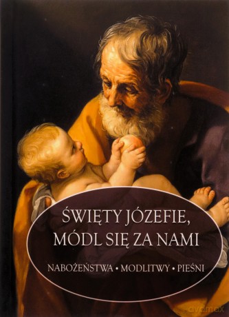 Święty Józefie, módl się za nami [KSIĄŻKA]
