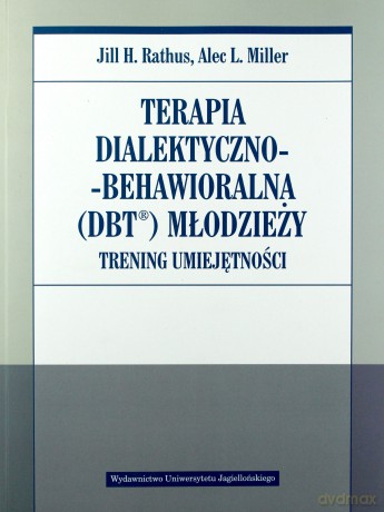 Terapia dialektyczno-behawioralna (DBT) młodzieży - Jill H. Rathus, Alec L. Miller [KSIĄŻKA]