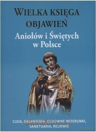 Wielka księga objawień Aniołów i Świętych w Polsce - Adam Andrzej Walczyk [KSIĄŻKA]