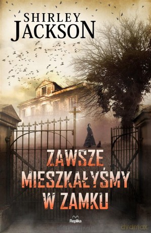 Zawsze mieszkałyśmy w zamku - Shirley Jackson [KSIĄŻKA]