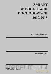 Zmiany w podatkach dochodowych 2017/2018 - Radosław Kowalski [KSIĄŻKA]