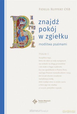 Znajdź pokój w zgiełku. Modlitwa psalmami - Fidelis Ruppert [KSIĄŻKA]