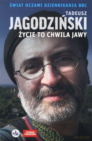 Życie to chwila jawy. Świat oczami dziennikarza BBC [KSIĄŻKA]