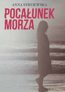 Pocałunek morza - Anna Stryjewska [KSIĄŻKA]