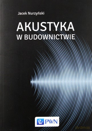 Akustyka w budownictwie - Jacek Nurzyński [KSIĄŻKA]