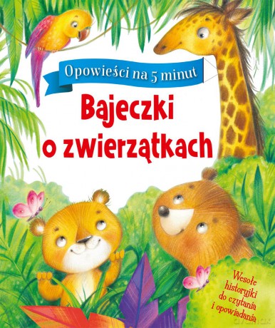 Bajeczki o zwierzątkach. Opowieści na 5 minut [KSIĄŻKA]