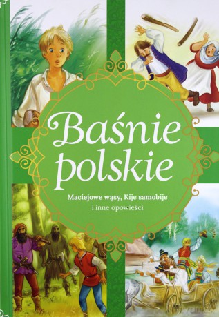 Baśnie polskie. Maciejowe wąsy, Kije samobije i inne opowieści - Aleksandra Zięba [KSIĄŻKA]