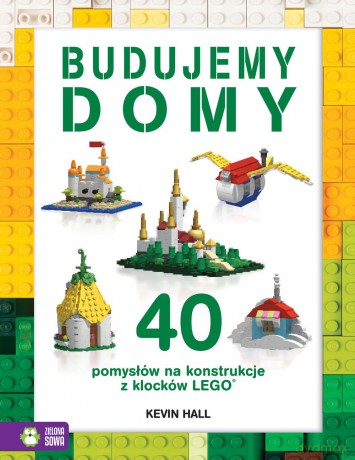 Budujemy domy. 40 pomysłów na konstrukcje z klocków Lego - Kevin Hall [KSIĄŻKA]