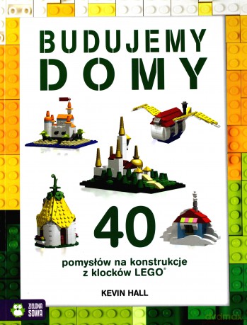 Budujemy domy. 40 pomysłów na konstrukcje z klocków Lego - Kevin Hall [KSIĄŻKA]