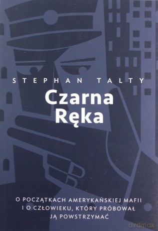 Czarna ręka. O początkach amerykańskiej mafii i o człowieku który próbował ją powstrzymać - Stephen Talty [KSIĄŻKA]