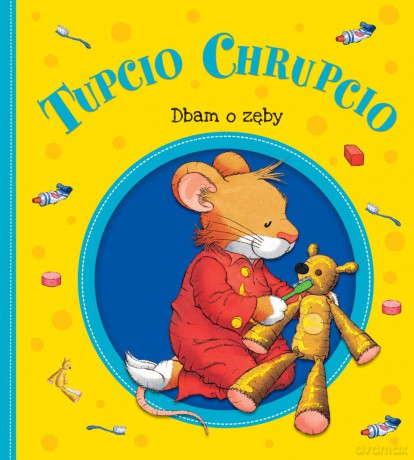 Dbam o zęby. Tupcio Chrupcio [KSIĄŻKA]