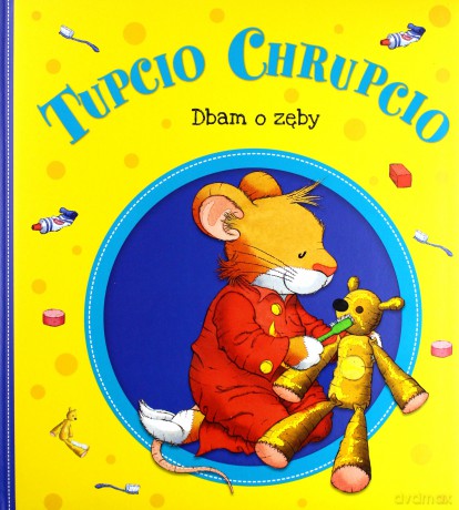 Dbam o zęby. Tupcio Chrupcio [KSIĄŻKA]