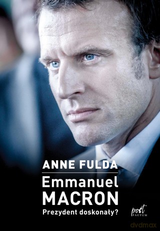 Emmanuel Macron. Prezydent doskonały - Anne Fulda [KSIĄŻKA]