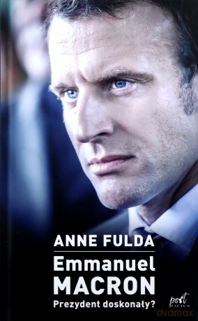 Emmanuel Macron. Prezydent doskonały - Anne Fulda [KSIĄŻKA]