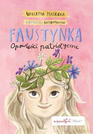 Faustynka. Opowieści patriotyczne - Wioletta Piasecka [KSIĄŻKA]