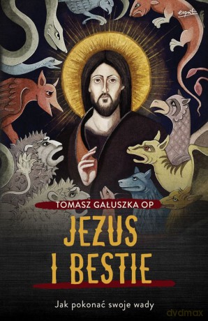 Jezus i bestie. Jak pokonać swoje wady - Tomasz Gałuszka [KSIĄŻKA]