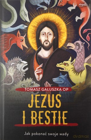 Jezus i bestie. Jak pokonać swoje wady - Tomasz Gałuszka [KSIĄŻKA]