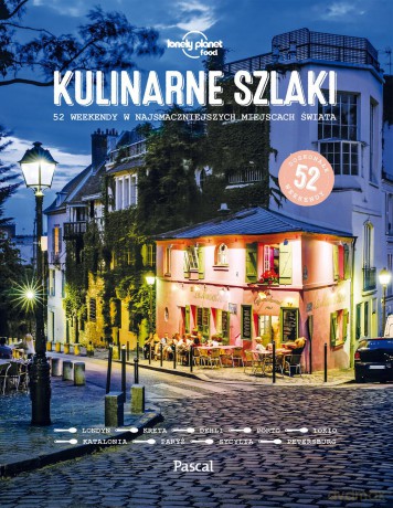 Kulinarne szlaki. 52 weekendy w najsmaczniejszych miejscach świata [KSIĄŻKA]
