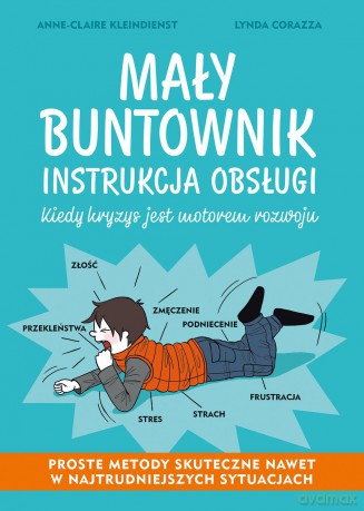 Mały buntownik instrukcja obsługi kiedy kryzys jest motorem rozwoju - Anne-Claire Kleindienst [KSIĄŻKA]