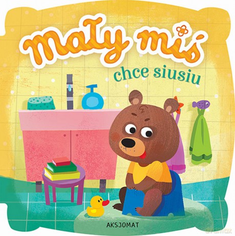 Mały miś chce siusiu [KSIĄŻKA]