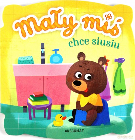 Mały miś chce siusiu [KSIĄŻKA]