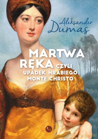 Martwa ręka czyli upadek hrabiego Monte Christo - Aleksander Dumas [KSIĄŻKA]