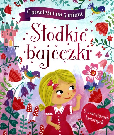 Słodkie bajeczki. Opowieści na 5 minut [KSIĄŻKA]