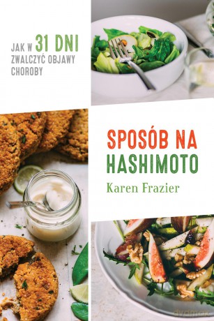 Sposób na hashimoto. Jak w 31 dni zwalczyć uciążliwe objawy choroby - Karen Frazier [KSIĄŻKA]