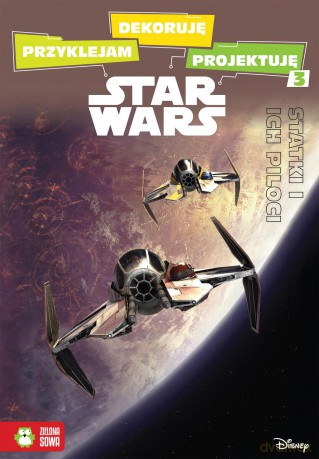 Statki i ich piloci. Przyklejam, dekoruję, projektuję Star Wars (Gwiezdne Wojny) - Anna Sobich-Kamińska [KSIĄŻKA]