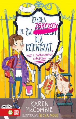 Szkoła im św Zgryzoty dla dziewcząt, kóz i zabłąkanych chłopców (Tom 1) - Karen Mccombie [KSIĄŻKA]