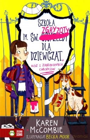 Szkoła im św Zgryzoty dla dziewcząt, kóz i zabłąkanych chłopców (Tom 1) - Karen Mccombie [KSIĄŻKA]
