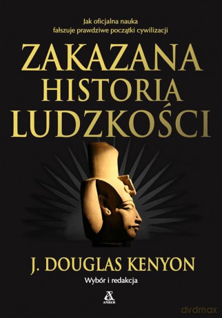 Zakazana historia ludzkości - J. Douglas Kenyon [KSIĄŻKA]
