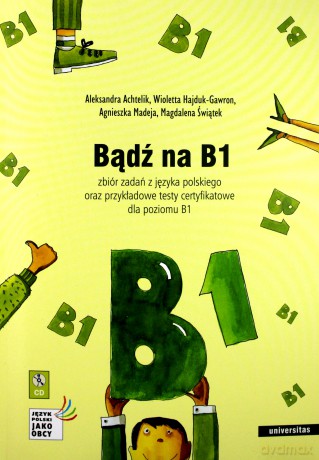 Bądź na B1. Zbiór zadań z języka polskiego oraz przykładowe testy certyfikowane dla poziomu B1 [KSIĄŻKA]