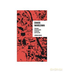 Chaos Warszawa. Porządki przestrzenne polskiego kapitalizmu - Joanna Kusiak [KSIĄŻKA]