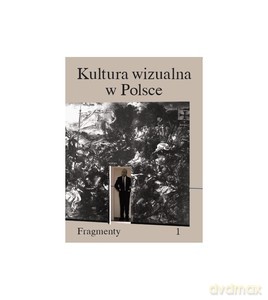 Kultura wizualna w Polsce (Tom 1) Fragmenty [KSIĄŻKA]