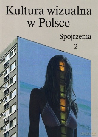 Kultura wizualna w Polsce (Tom 2) Spojrzenia [KSIĄŻKA]
