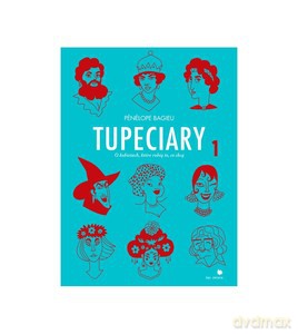 Tupeciary. O kobietach, które robią to, co chcą 1 - Penelope Bagieu [KOMIKS]