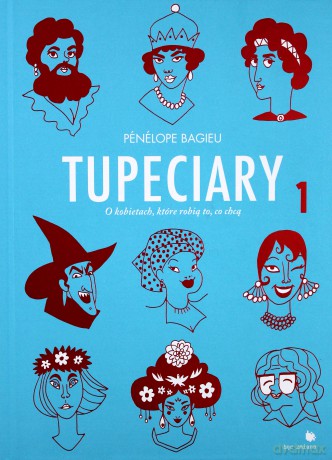 Tupeciary. O kobietach, które robią to, co chcą 1 - Penelope Bagieu [KOMIKS]