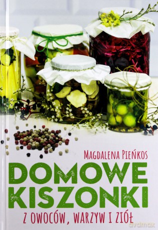 Domowe kiszonki z owoców, warzyw i ziół - Magdalena Pieńkos [KSIĄŻKA]