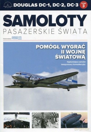 Douglas dc1 dc2 dc3. Samoloty pasażerskie świata (Tom 3) [KSIĄŻKA]