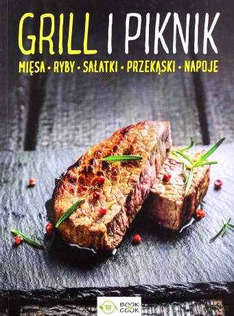 Grill i piknik. Mięsa, ryby, sałatki, przekąski, napoje [KSIĄŻKA]