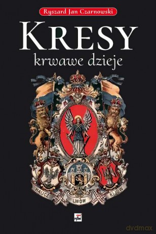 Kresy. Krwawe dzieje - Ryszard Jan Czarnowski [KSIĄŻKA]