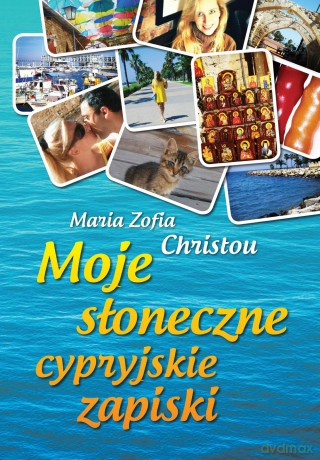 Moje słoneczne cypryjskie zapiski - Maria Zofia Christou [KSIĄŻKA]