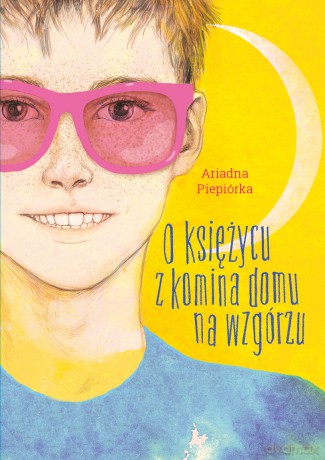 O księżycu z komina domu na wzgórzu - Ariadna Piepiórka [KSIĄŻKA]